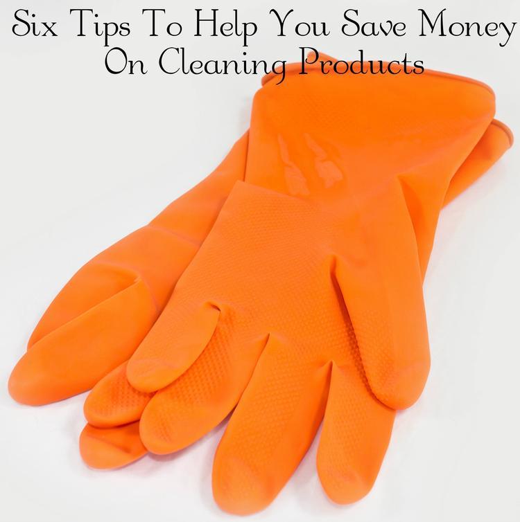 Six Tips To Help You Save Money On Cleaning Products Six Tips To Help You Save Money On Cleaning Products