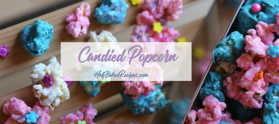 Crunchy, Sweet, and Addictive: Candied Popcorn